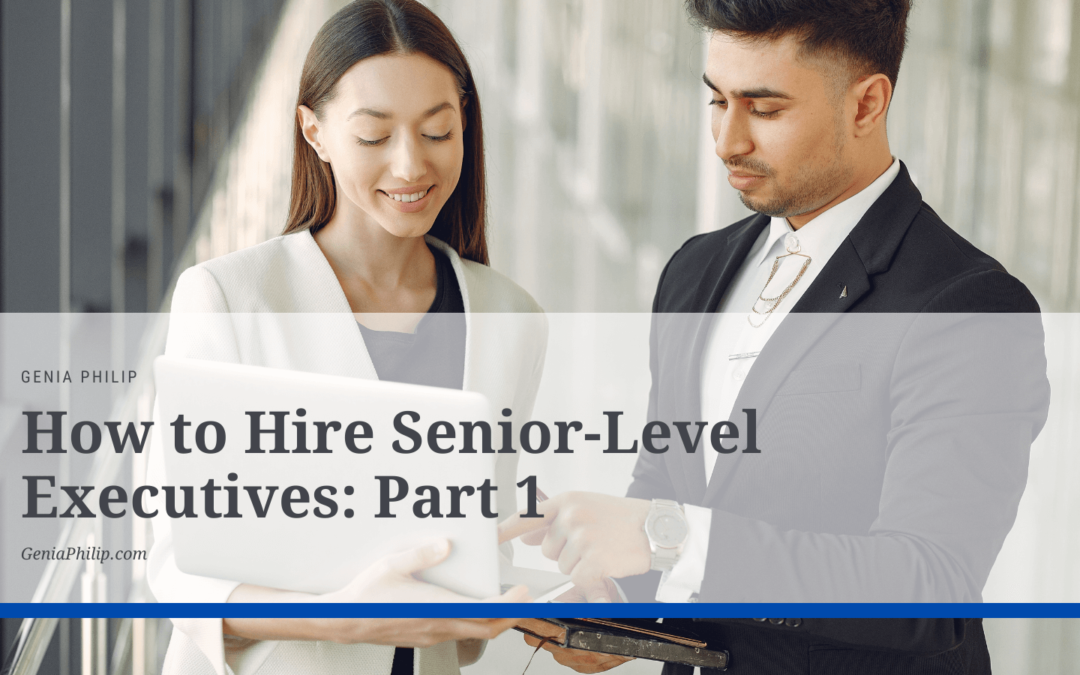 How to Hire Senior-Level Executives: Part 1
