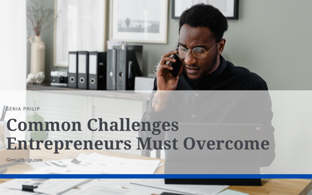 Genia Philip Common Challenges Entrepreneurs Must Overcome