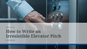 Genia Philip How to Write an Irresistible Elevator Pitch